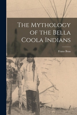 The Mythology of the Bella Coola Indians Paperback Legare Street Press