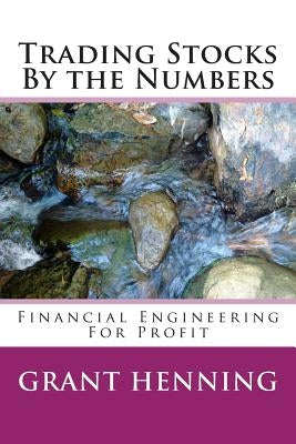 Trading Stocks By the Numbers: Financial Engineering For Profit Paperback Createspace Independent Publishing Platform