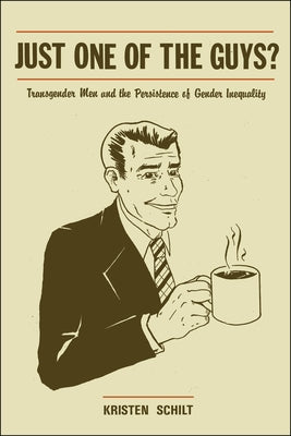 Just One of the Guys?: Transgender Men and the Persistence of Gender Inequality Paperback University of Chicago Press