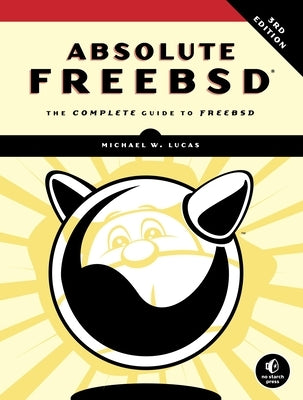 Absolute Freebsd, 3rd Edition: The Complete Guide to Freebsd Paperback No Starch Press