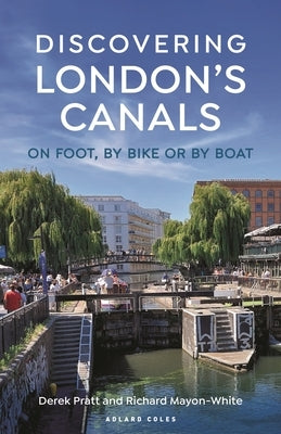 Discovering London's Canals: On Foot, by Bike or by Boat Paperback Adlard Coles Nautical Press