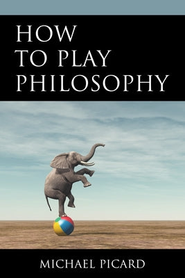 How to Play Philosophy Paperback Hamilton Books