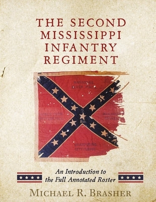 The Second Mississippi Infantry Regiment: An Introduction to the Full Annotated Roster Paperback Coonewah Creek Publishing
