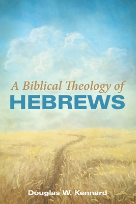 A Biblical Theology of Hebrews Paperback Wipf & Stock Publishers