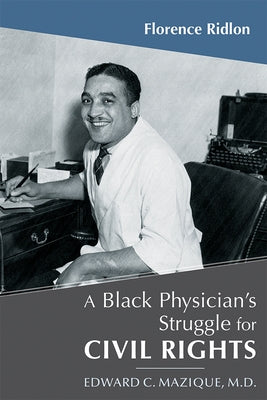 A Black Physician's Struggle for Civil Rights: Edward C. Mazique, M.D. by Ridlon, Florence