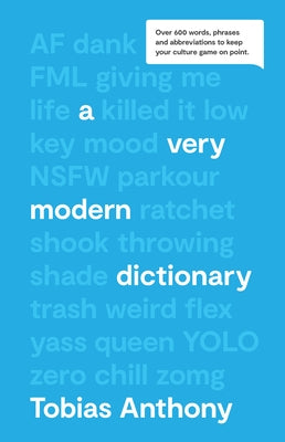 A Very Modern Dictionary: Over 600 Words, Phrases & Abbreviations to Keep Your Culture Game on Point by Anthony, Tobias