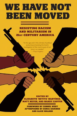 We Have Not Been Moved: Resisting Racism and Militarism in 21st Century America Paperback PM Press