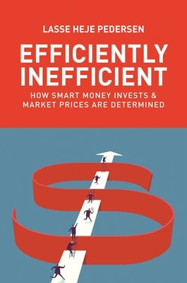 Efficiently Inefficient: How Smart Money Invests and Market Prices Are Determined Paperback Princeton University Press