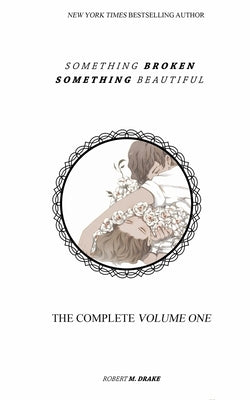 Something Broken Something Beautiful: Volume One Paperback Independently Published