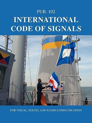 International Code of Signals: For Visual, Sound, and Radio Communication Paperback Starpath Publications
