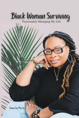 Black Woman Surviving: Passionately Managing My Life Paperback Mahogany Pen Publishing L.L.C