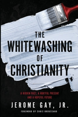 The Whitewashing of Christianity: A Hidden Past, A Hurtful Present, and A Hopeful Future Paperback 13th & Joan
