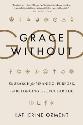 Grace Without God: The Search for Meaning, Purpose, and Belonging in a Secular Age Paperback Harper Perennial