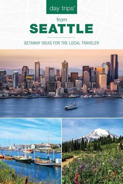 Day Trips(R) from Seattle: Getaway Ideas For The Local Traveler, Second Edition Paperback Globe Pequot Press