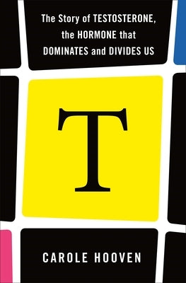 T: The Story of Testosterone, the Hormone That Dominates and Divides Us Paperback Holt McDougal