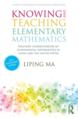 Knowing and Teaching Elementary Mathematics: Teachers' Understanding of Fundamental Mathematics in China and the United States Paperback Routledge