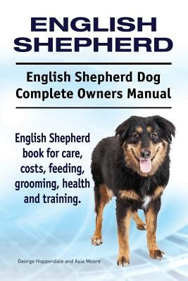 English Shepherd. English Shepherd Dog Complete Owners Manual. English Shepherd book for care, costs, feeding, grooming, health and training. Paperback Imb Publishing