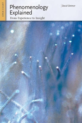 Phenomenology Explained: From Experience to Insight Paperback Open Court