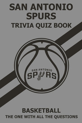 San Antonio Spurs Trivia Quiz Book: The One With All The Questions Paperback Independently Published