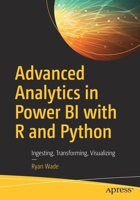Advanced Analytics in Power Bi with R and Python: Ingesting, Transforming, Visualizing Paperback Apress