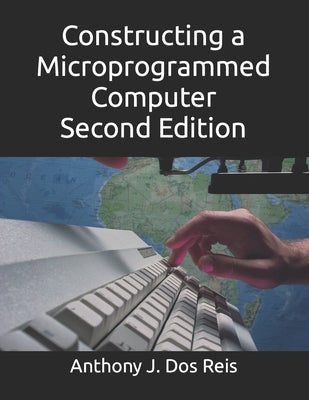 Constructing a Microprogrammed Computer Second Edition Paperback Independently Published