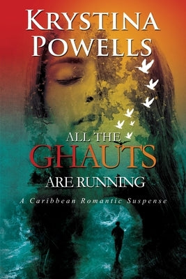 All The Ghauts Are Running: A Caribbean Romantic Suspense Paperback Krystina Powells