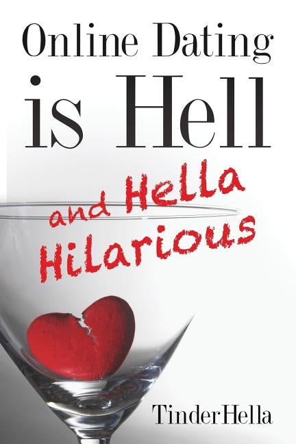Online Dating is Hell (and Hella Hilarious) Paperback Hella Good House of Publishing
