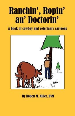 Ranchin', Ropin' an' Doctorin' Paperback Robert M. Miller Communications