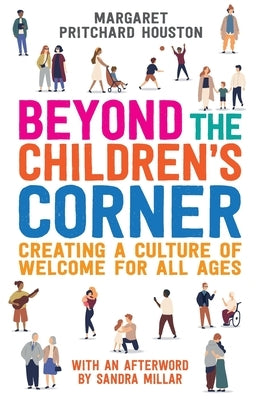 Beyond the Children's Corner: Creating a culture of welcome for all ages Paperback Church House Pub