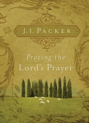Praying the Lord's Prayer Paperback Crossway