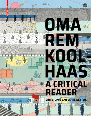Oma/Rem Koolhaas: A Critical Reader from 'delirious New York' to 's, M, L, XL' Birkhauser