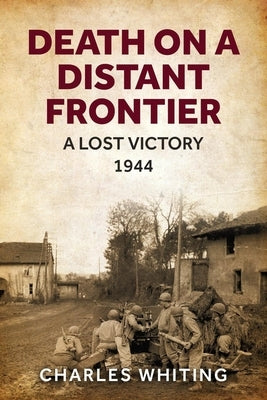 Death on a Distant Frontier: A Lost Victory, 1944 Paperback Sapere Books