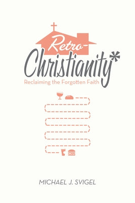 Retrochristianity: Reclaiming the Forgotten Faith Paperback Crossway
