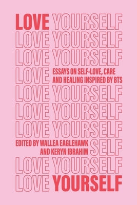Love Yourself: Essays on self-love, care and healing inspired by BTS Revolutionaries