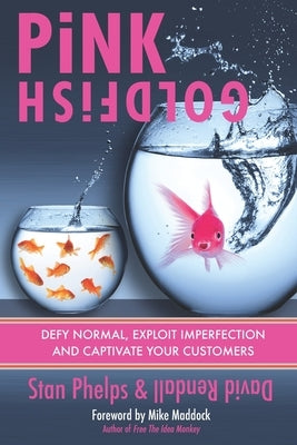 Pink Goldfish: Defy Normal, Exploit Imperfection and Captivate Your Customers Paperback 9 Inch Marketing
