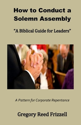 How to Conduct a Solemn Assembly: A Biblical Guide for Leaders Paperback Master Design Publishing