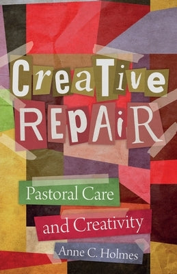 Creative Repair: Pastoral Care and Creativity Paperback SCM Press