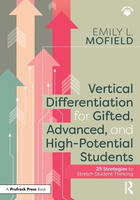 Vertical Differentiation for Gifted, Advanced, and High-Potential Students: 25 Strategies to Stretch Student Thinking Paperback Routledge