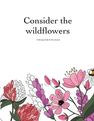 Consider the Wildflowers Coloring Book & Devotional Paperback Lulu.com