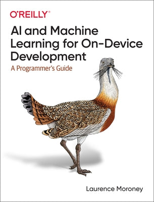 AI and Machine Learning for On-Device Development: A Programmer's Guide Paperback O'Reilly Media