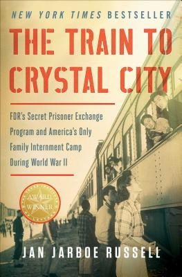 The Train to Crystal City: Fdr's Secret Prisoner Exchange Program and America's Only Family Internment Camp During World War II Paperback Scribner Book Company