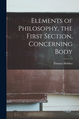 Elements of Philosophy, the First Section, Concerning Body Paperback Legare Street Press