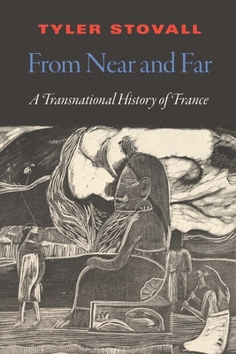 From Near and Far: A Transnational History of France Paperback University of Nebraska Press