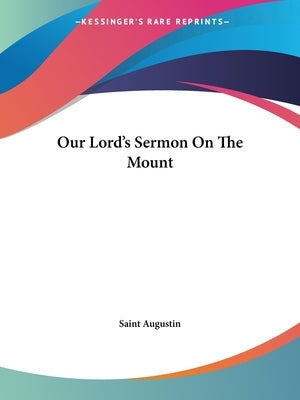 Our Lord's Sermon On The Mount Paperback Kessinger Publishing