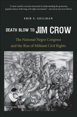 Death Blow to Jim Crow: The National Negro Congress and the Rise of Militant Civil Rights Paperback University of North Carolina Press
