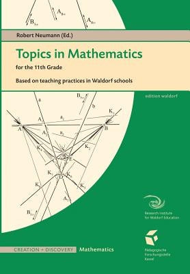 Topics in Mathematics for the Eleventh Grade: Based on teaching practices in Waldorf schools Paperback Waldorf Publications
