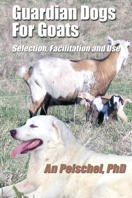Guardian Dogs For Goats: Selection, Facilitation, and Use Paperback Total Publishing and Media