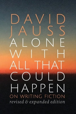 Alone with All That Could Happen: On Writing Fiction Paperback Press 53