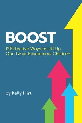 Boost: 12 Effective Ways to Lift Up Our Twice-Exceptional Children Paperback Ghf Press