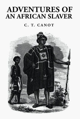 Adventures of an African Slaver: Captain Theodore Canot by Captain Theodore Canot